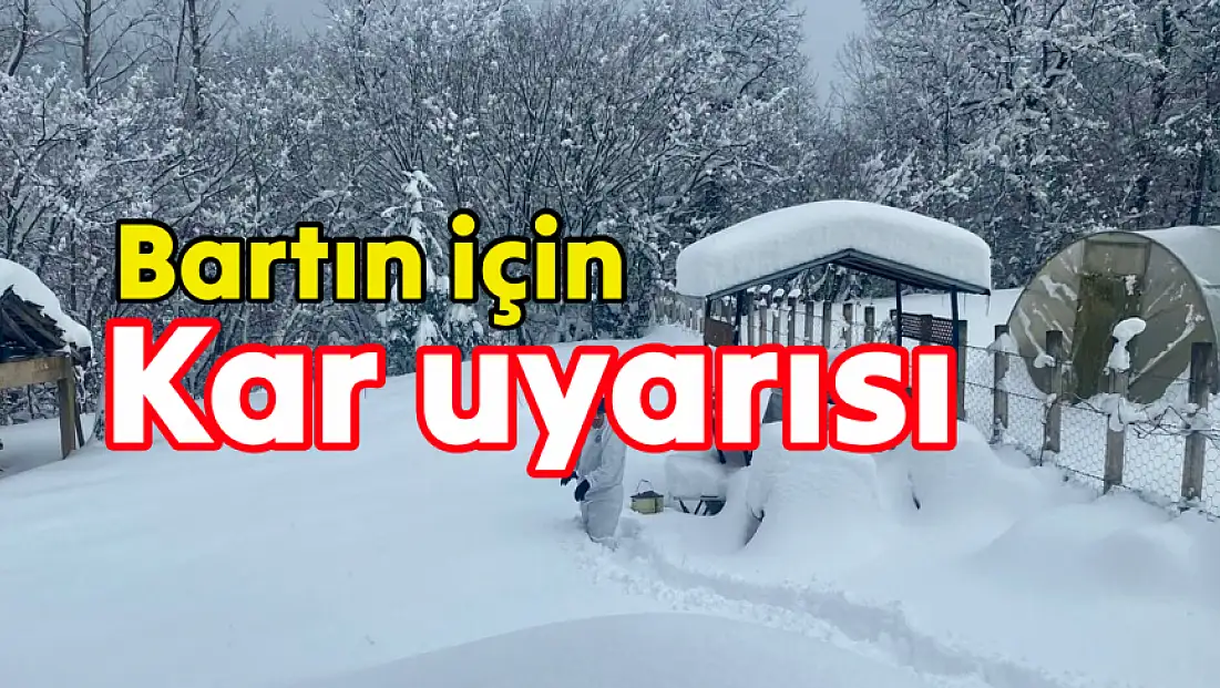 Bartın için kar uyarısı geldi