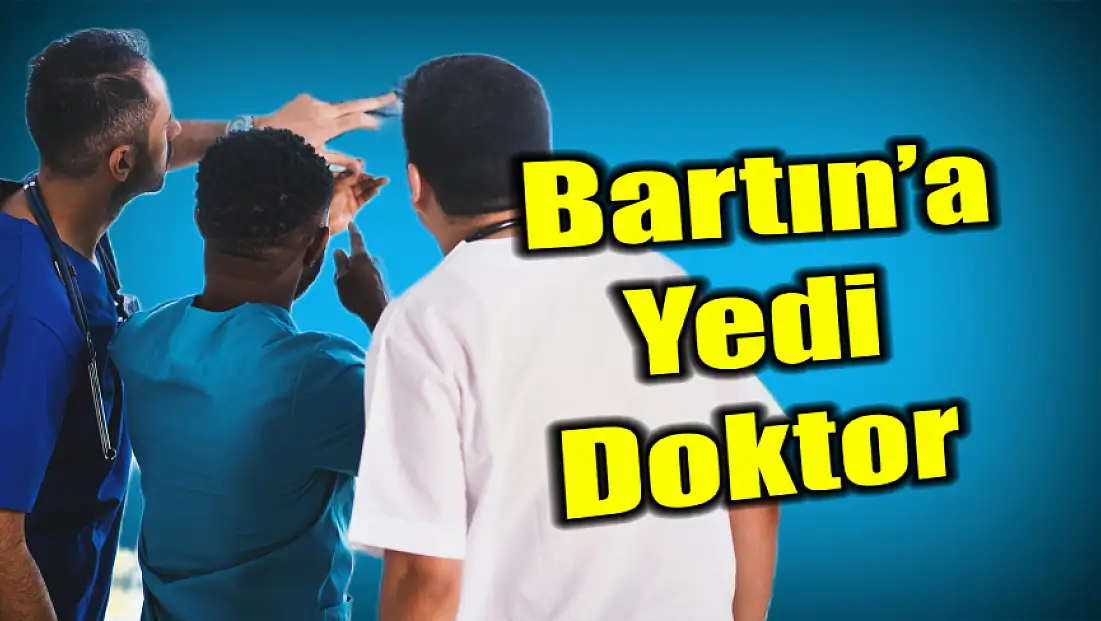 İşte Bartın’a atanan yeni doktorlar