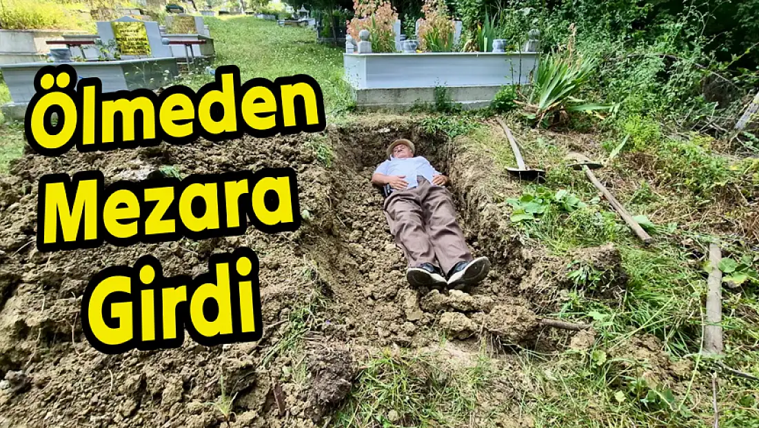 Ölmeden mezara girdi