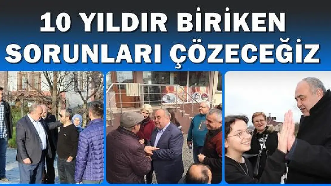 10 yıldır biriken sorunlar acil çözüm bekliyor