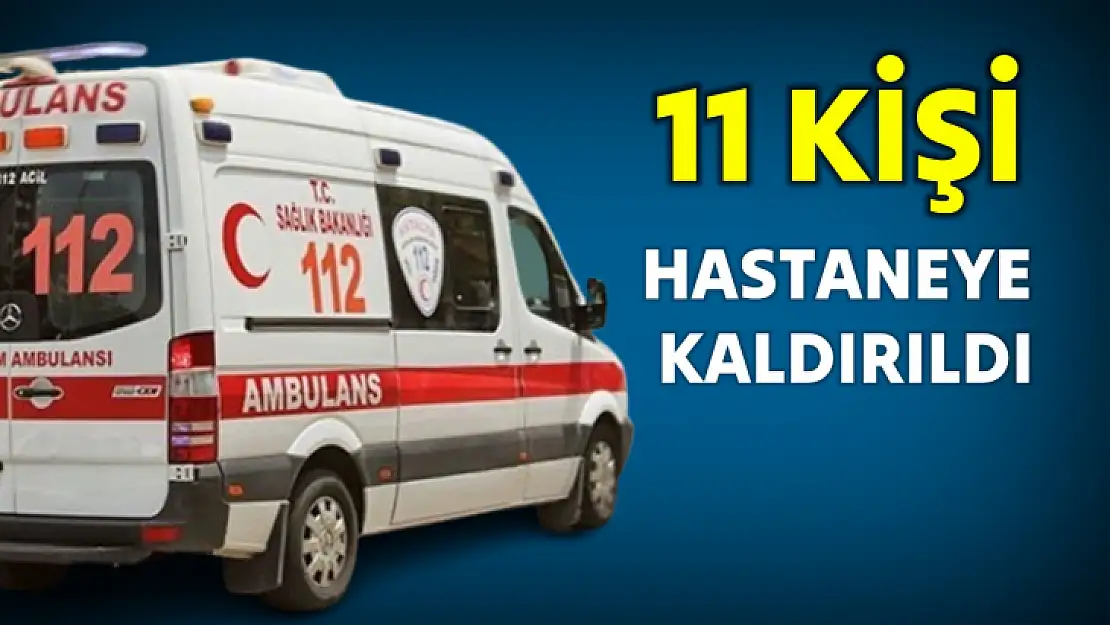 11 kişi hastaneye kaldırıldı