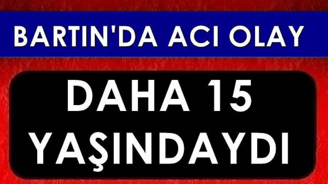 15 yaşındaki gençten acı haber