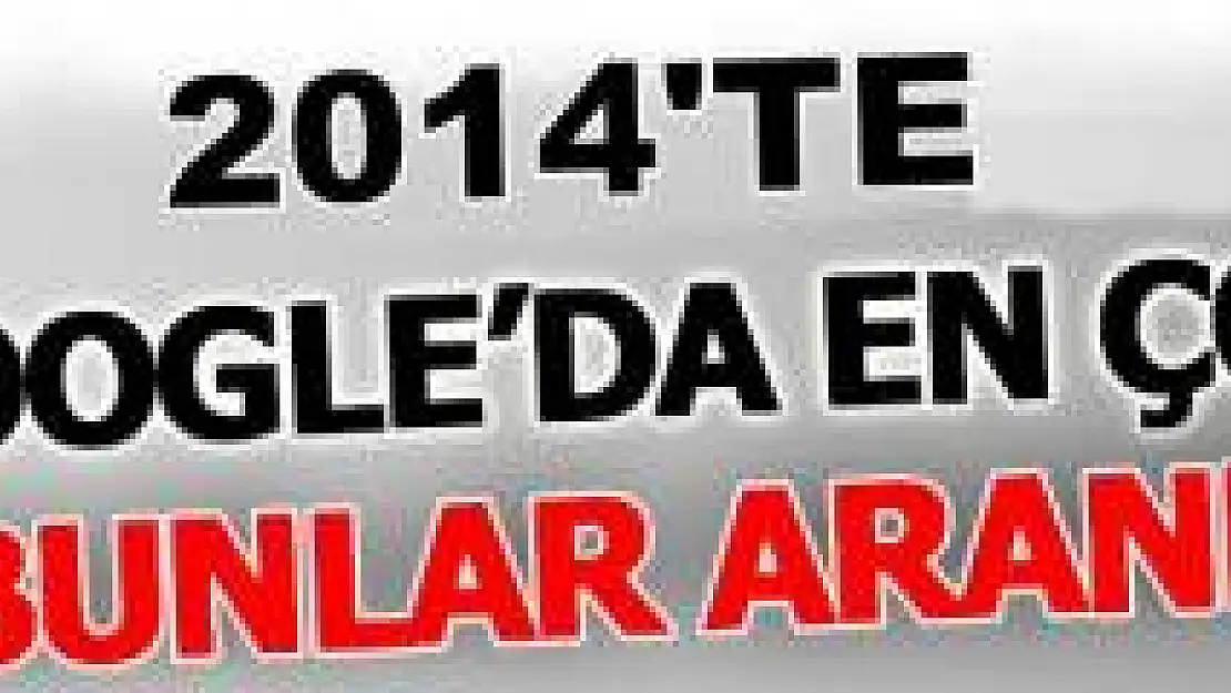 2014'de Google'da en çok ne arandı?
