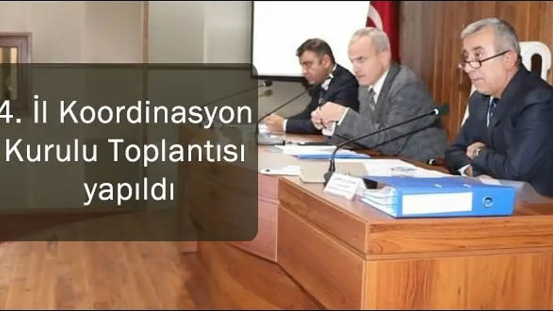 4. İl Koordinasyon  Kurulu Toplantısı yapıldı 
