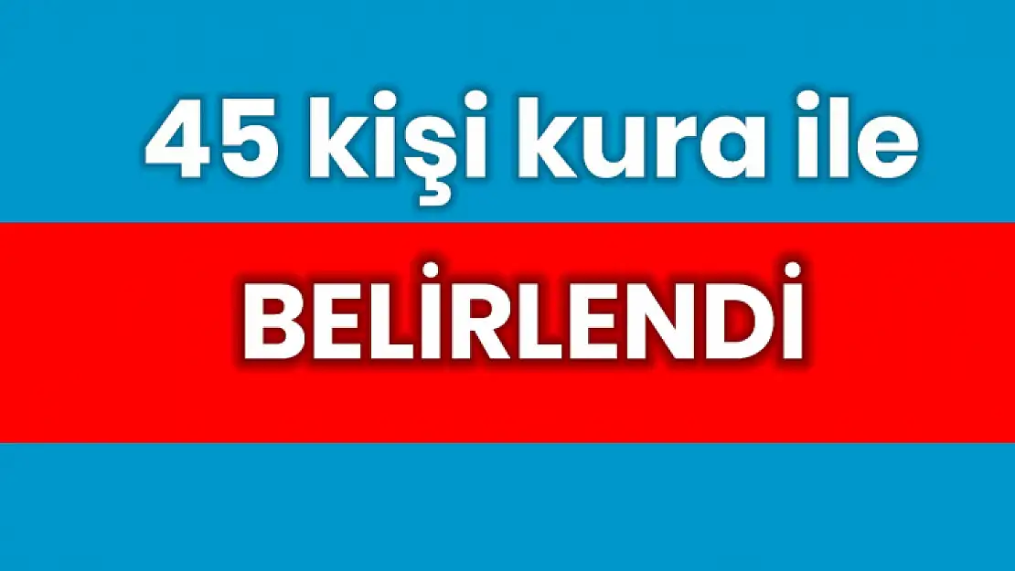 45 kişilik kura listesi