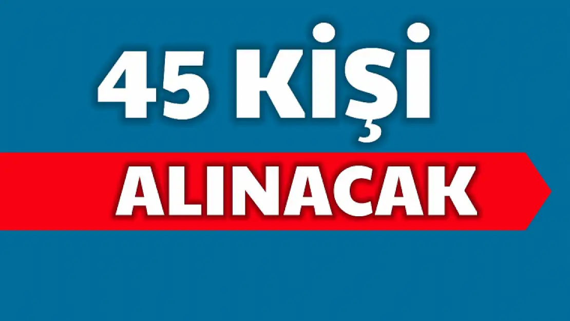 45 kişiye iş imkanı