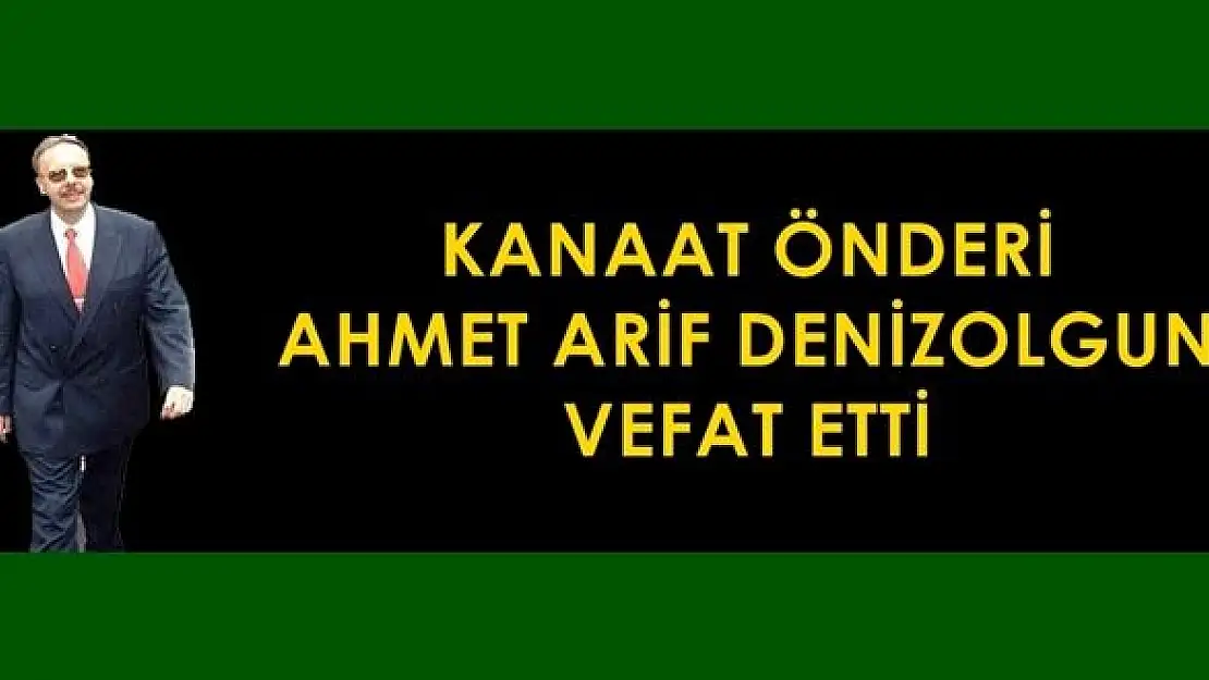 Ahmet Arif Denizolgun vefat etti