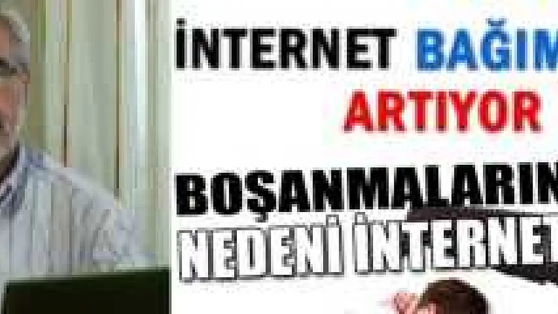 AKALIN: İNTERNET BAĞIMLILIĞI KORKUTUYOR