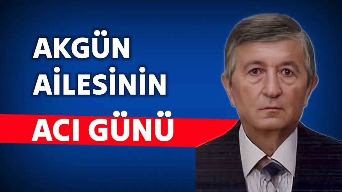 Akgün Ailesinin acı günü