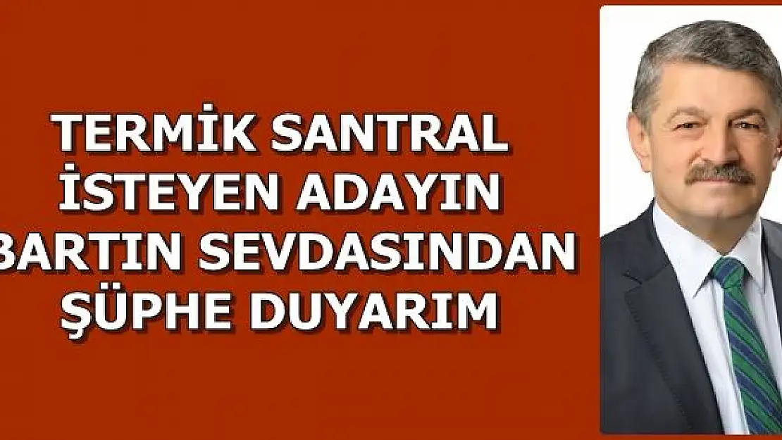 Akın:'Termik santral isteyenlerin karşısında dimdik duracağız.' 