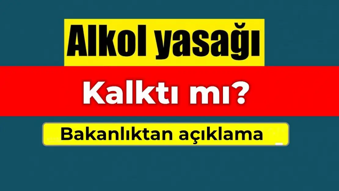 Alkol yasağı ile ilgili açıklama geldi