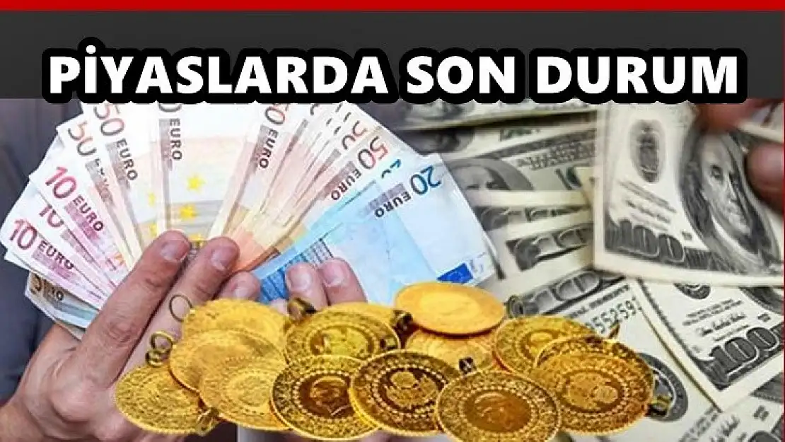 Altın ve Döviz piyasasında son durum