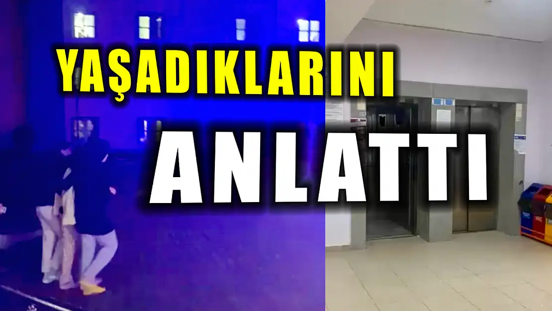 Asansörde mahsur kalan öğrenci konuştu