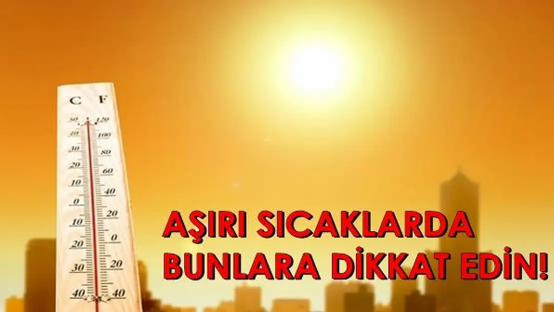 Aşırı Sıcaklarda Dikkat!