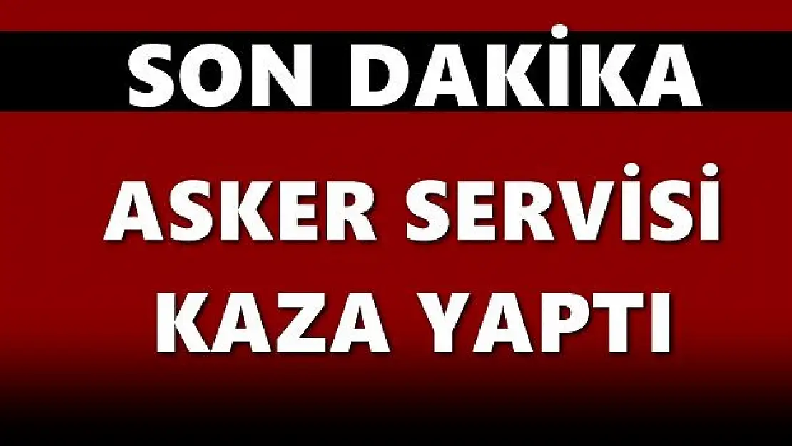 Askeri araç kaza yaptı, şehit ve yaralılar var