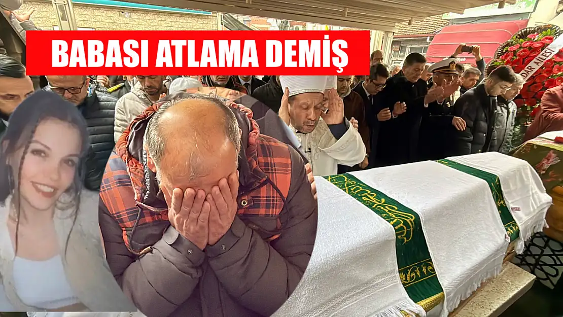 'Babası 'Atlama kızım' dedi, yürekler parçalandı'