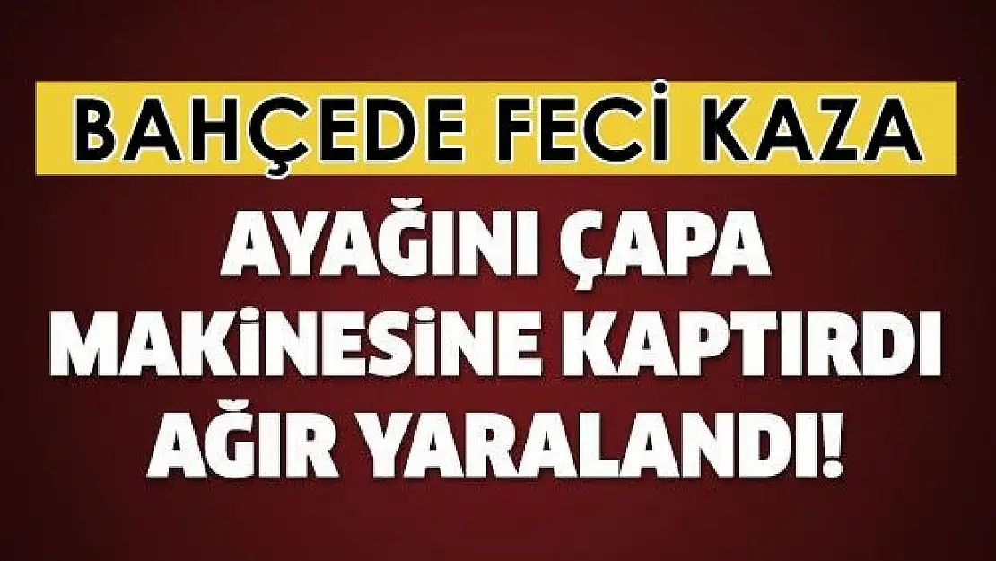 Bacağını çapa makinesine kaptırdı