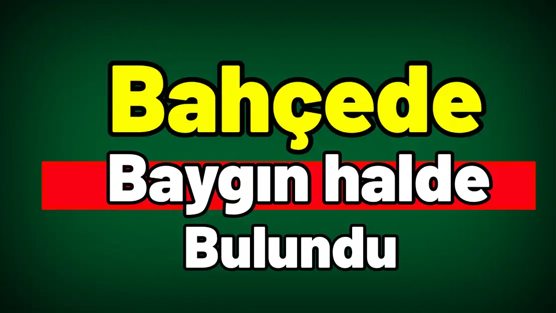 Bahçede komşusu tarafından bulundu