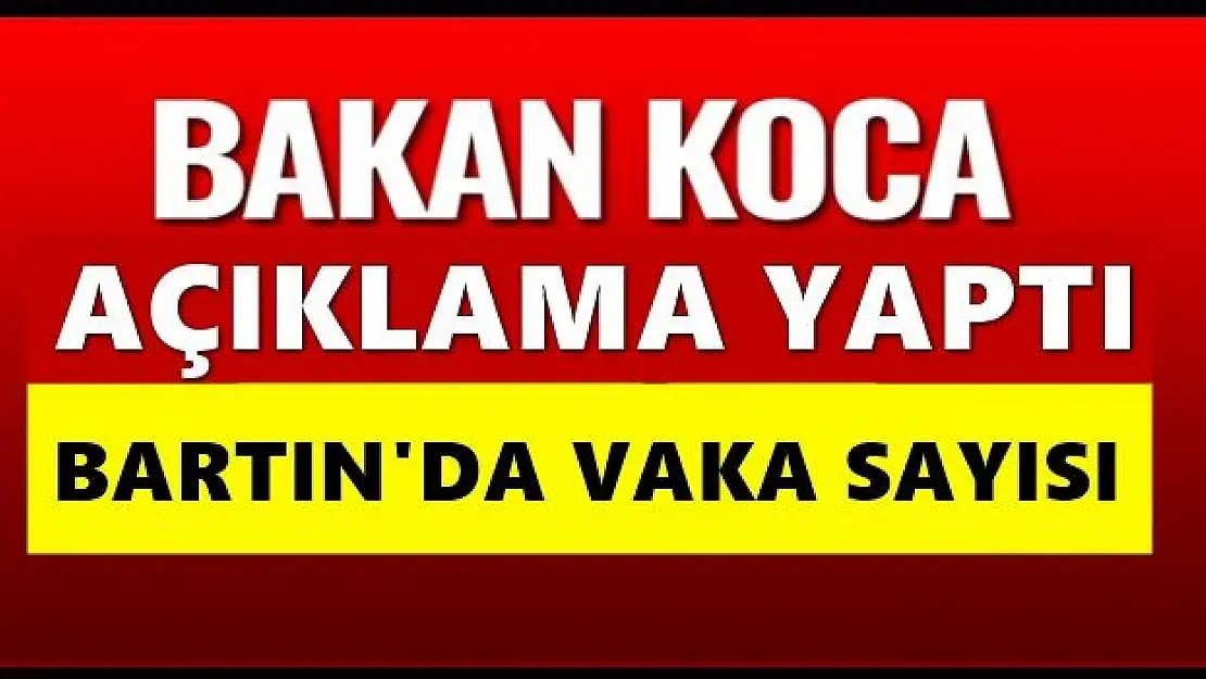 Bakan Koca illerdeki vaka sayısını açıkladı 