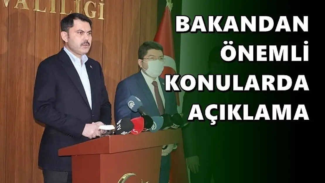 Bakan Kurum önemli açıklamalar yaptı