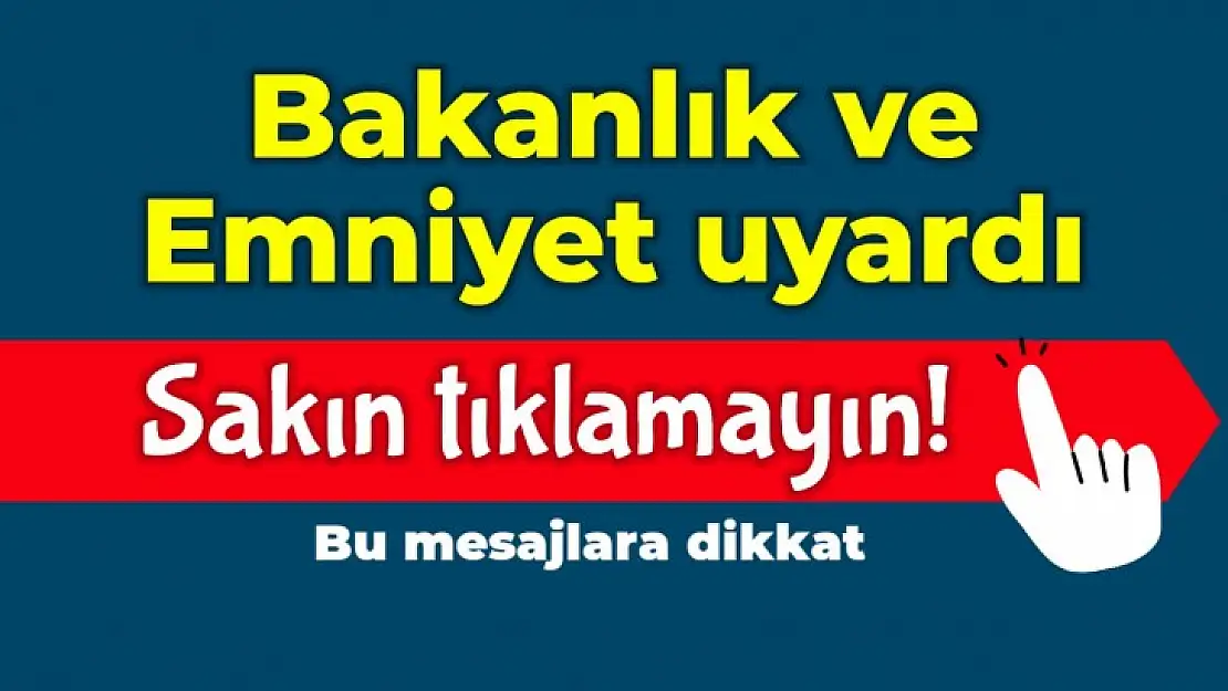Bakanlık ve Emniyet uyardı