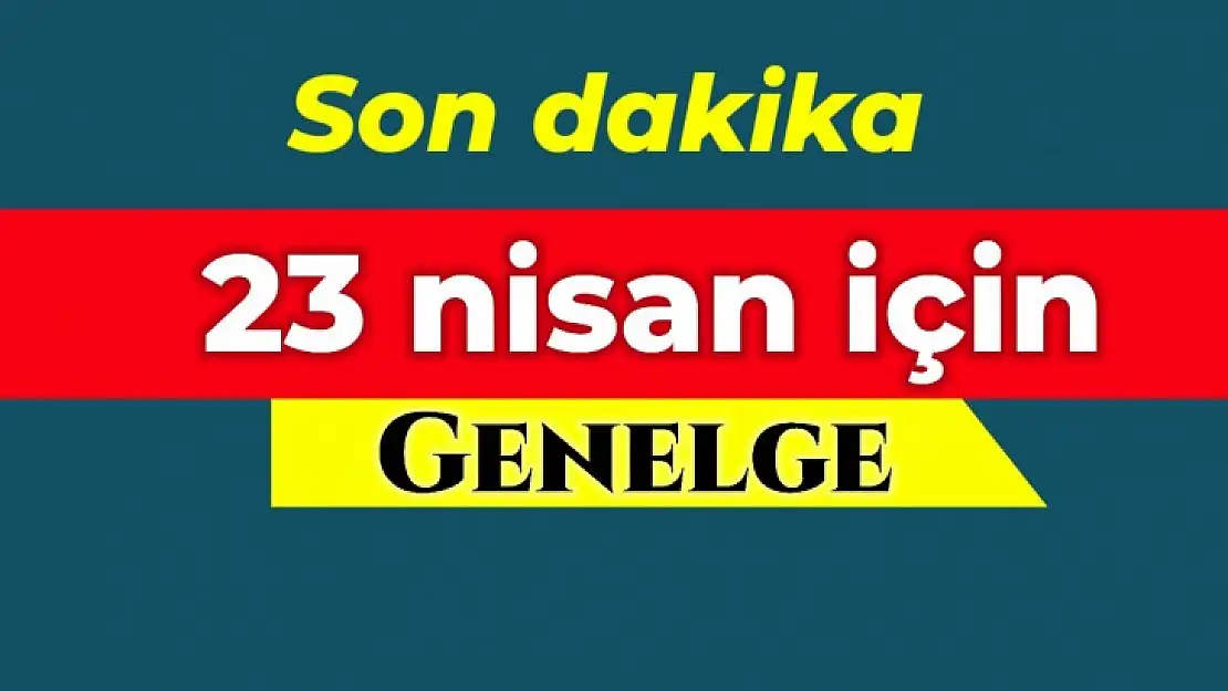 Bakanlıktan 23 Nisan için genelge