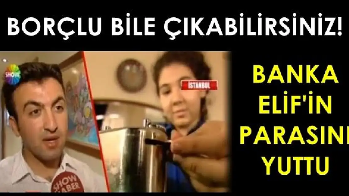 Banka Elif'in kumbarasını yuttu!