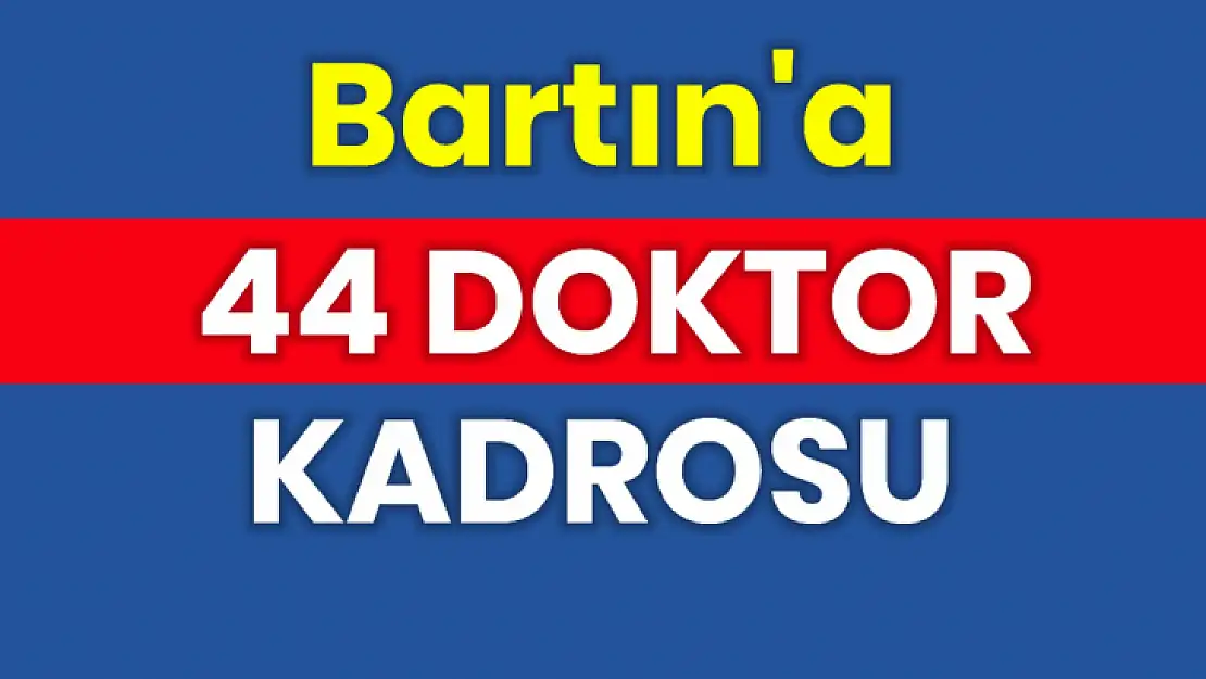 Bartın'a 44 doktor kadrosu