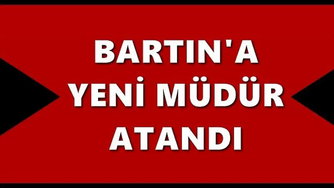 Bartın'a yeni müdür atandı