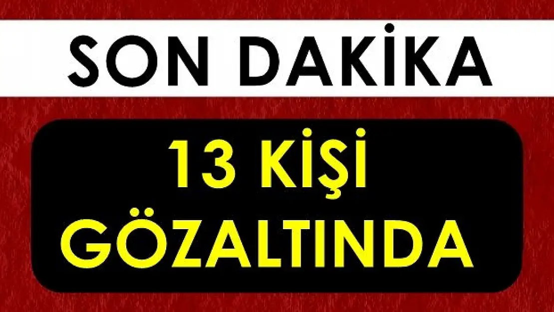 Bartın'da 13 kişi gözaltına alındı