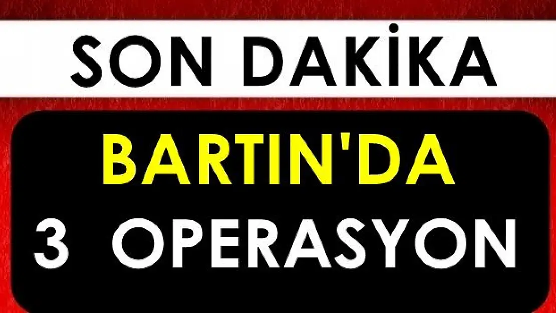 Bartın'da 3 ayrı operasyon