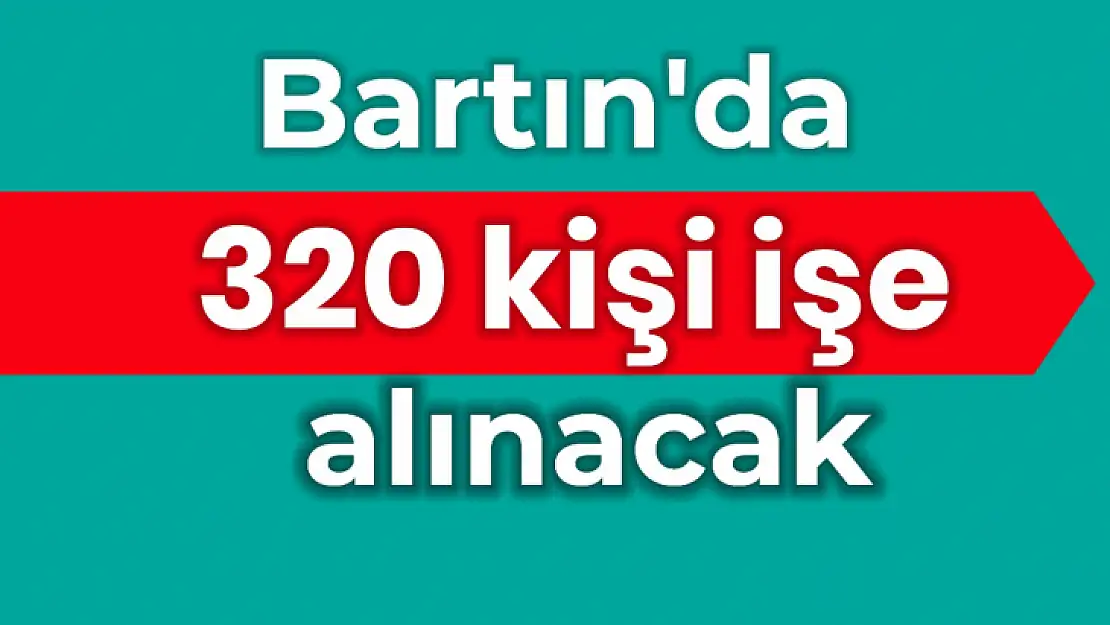 Bartın'da 320 kişi işe alınacak