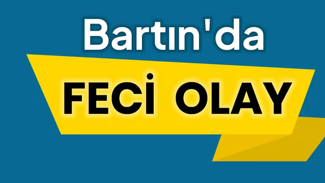 Bartın'da feci can kaybı