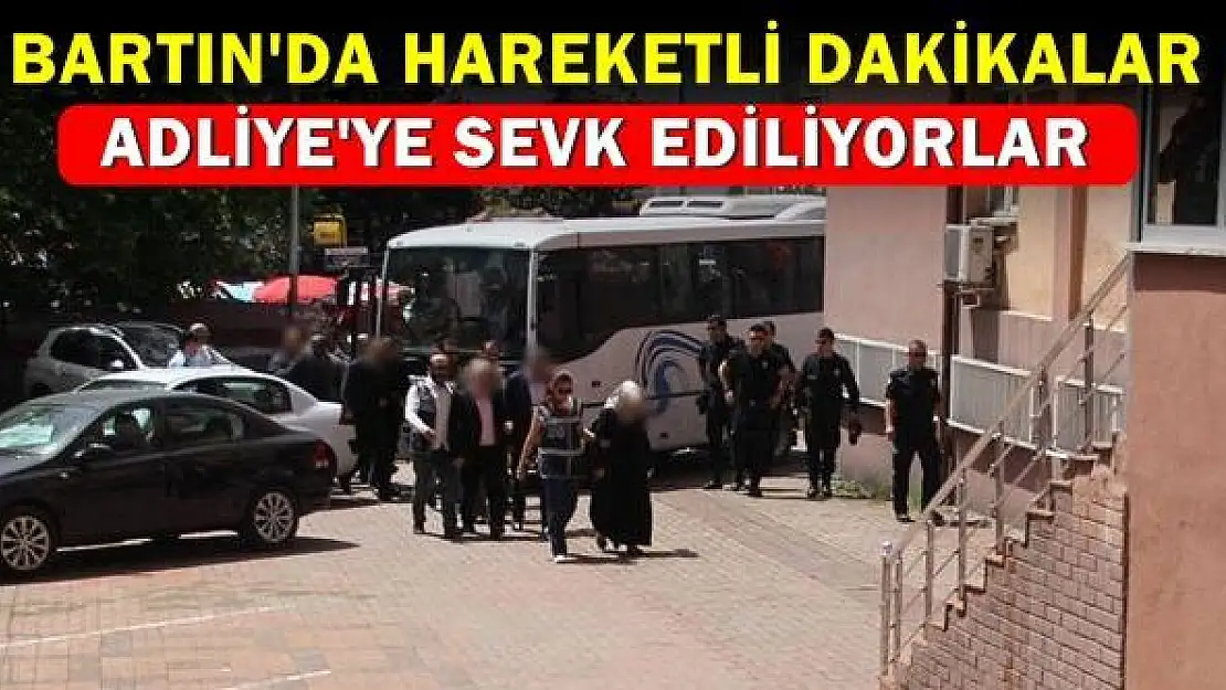 Bartın'da Gözaltına alınanlar adliyede