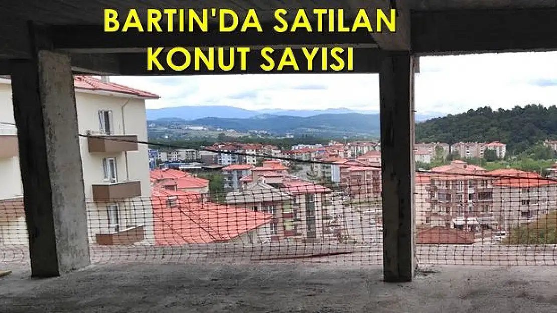 Bartın'da satılan konut sayısı belli oldu