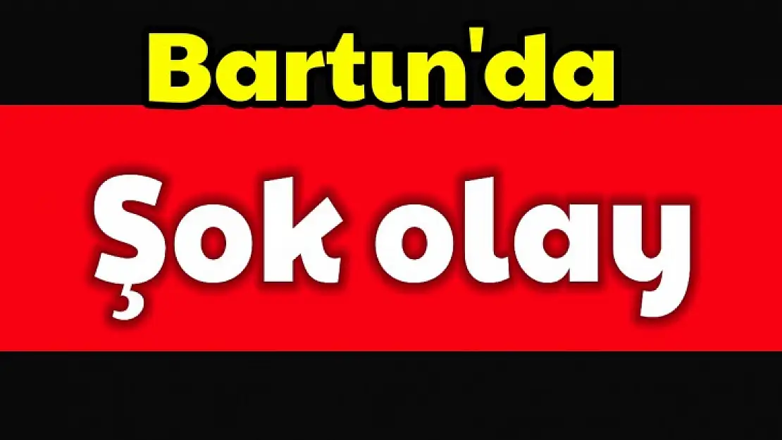 Bartın'da şok olay