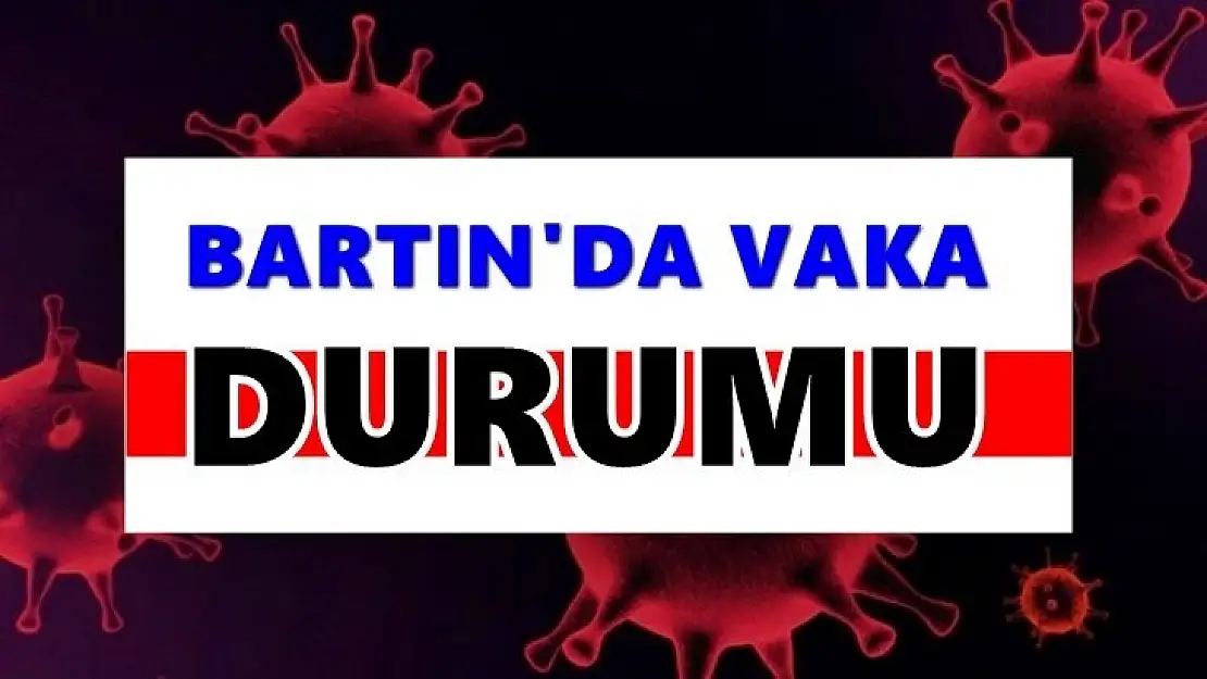 Bartın'da vaka sayısı ne durumda