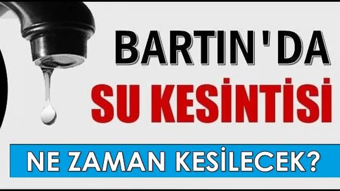 Bartın'da ve İnkumu'nda su kesintisi!