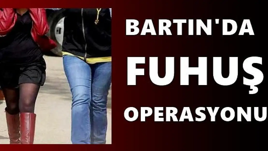 Bartın Emniyetinden fuhuş operasyonu 