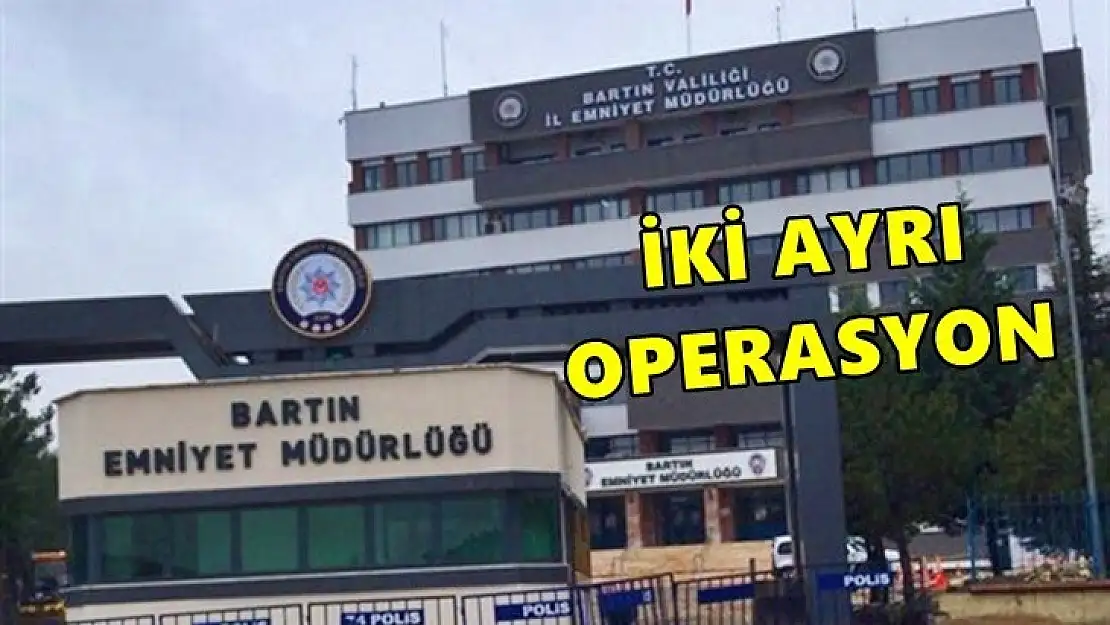 Bartın Emniyetinden iki ayrı operasyon