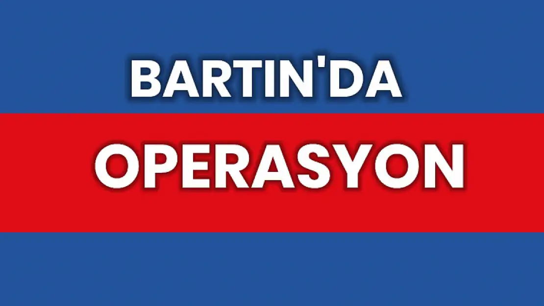 Bartın emniyetinden operasyon