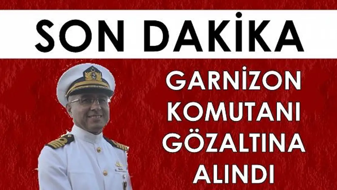 Bartın Garnizon Komutanı Gözaltına alındı