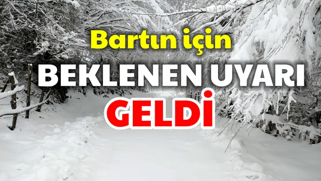 Bartın için beklenen uyarı geldi