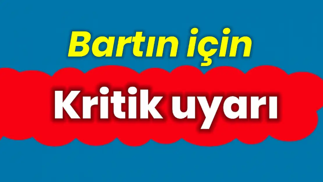 Bartın için kritik uyarı