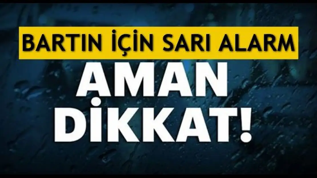 Bartın için sarı alarm uyarısı