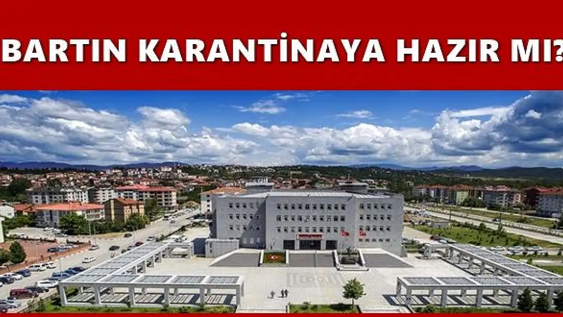 Bartın karantinaya hazır mı?