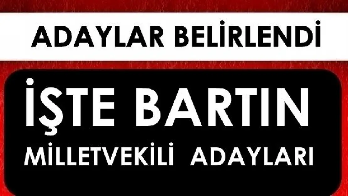  Bartın Milletvekili adayları belli oldu