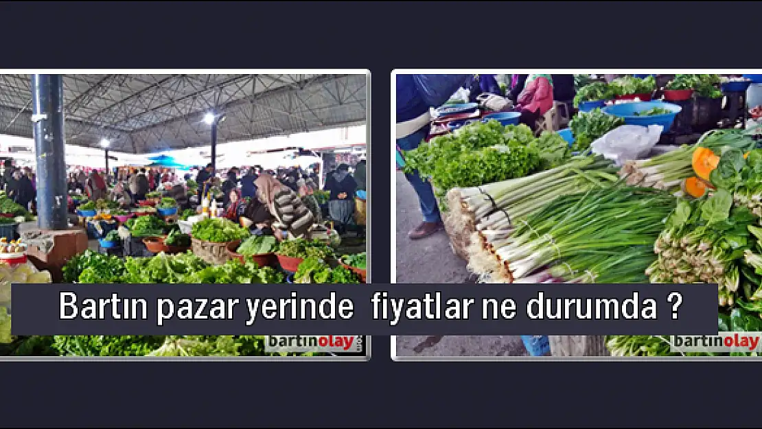 Bartın pazar yerinde  fiyatlar ne durumda ?