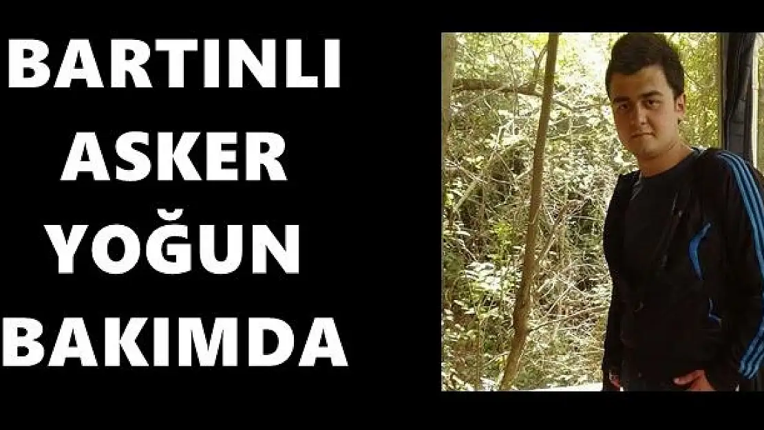 Bartınlı asker yoğun bakımda