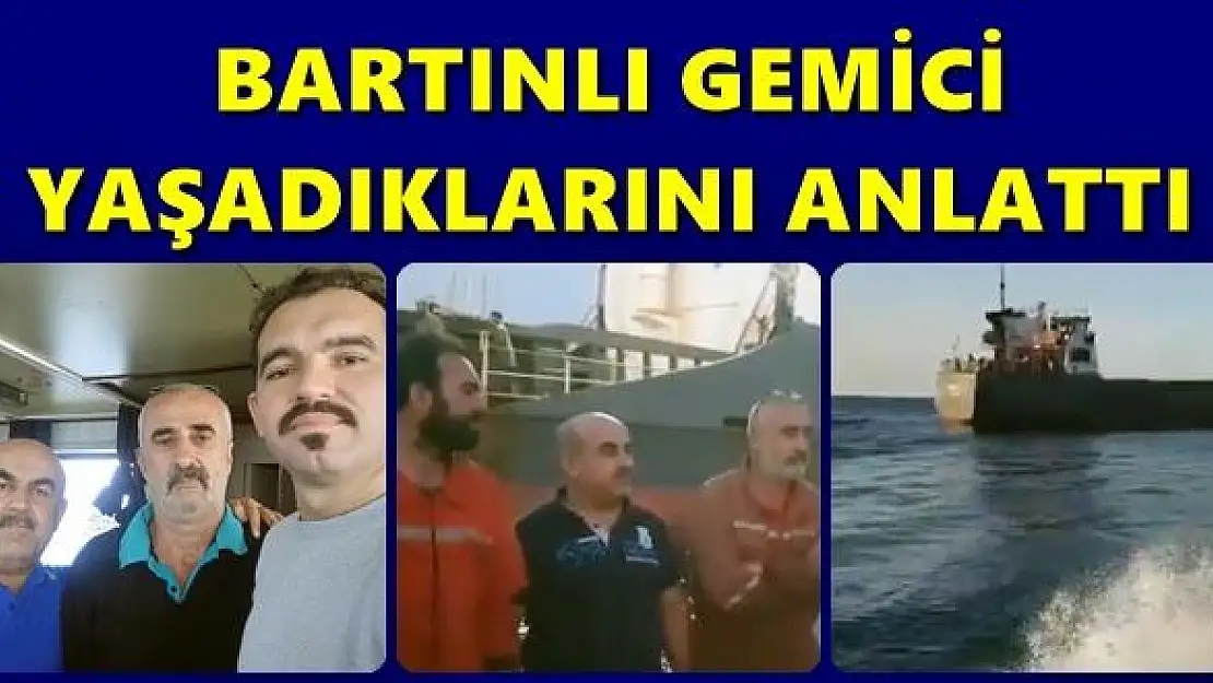 Bartınlı denizci o anları anlattı